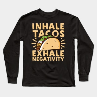 Inhale Tacos Exhale Negativity Long Sleeve T-Shirt